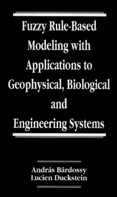 Book cover of: Fuzzy Rule-Based Modeling with Applications to Geophysical, Biological, and Engineering Systems