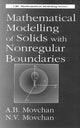 Book cover of: Mathematical Modelling of Solids with Nonregular Boundaries