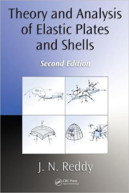 Book cover of: Theory and Analysis of Elastic Plates and Shells. By: J. N. Reddy, J.N. Reddy