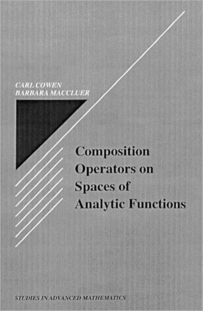 Book cover of: Composition Operators on Spaces of Analytic Functions