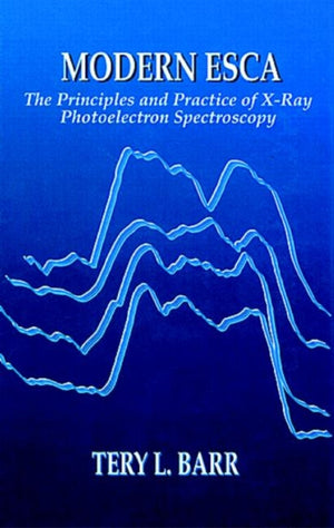 Modern ESCAThe Principles and Practice of X-Ray Photoelectron Spectroscopy