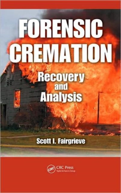 Book cover of: Forensic Cremation Recovery and Analysis. By: Scott I. Fairgrieve