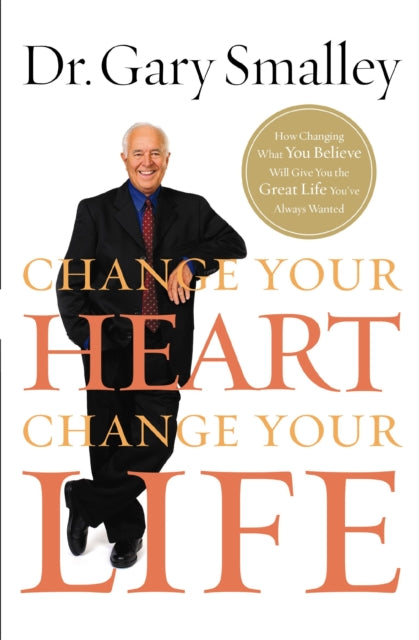 Book cover of: Change Your Heart, Change Your Life. By: Gary Smalley