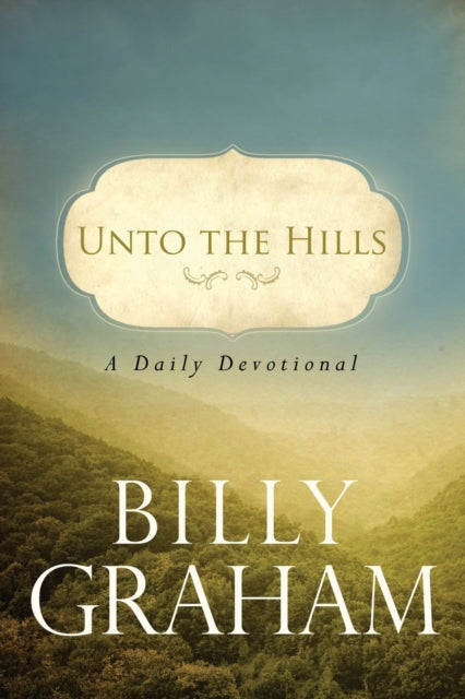 Book cover of: Unto the Hills. By: Billy Graham