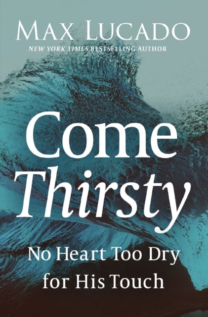 Book cover of: Come Thirsty. By: Max Lucado