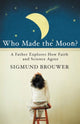 Book cover of: Who Made the Moon?. By: Sigmund Brouwer