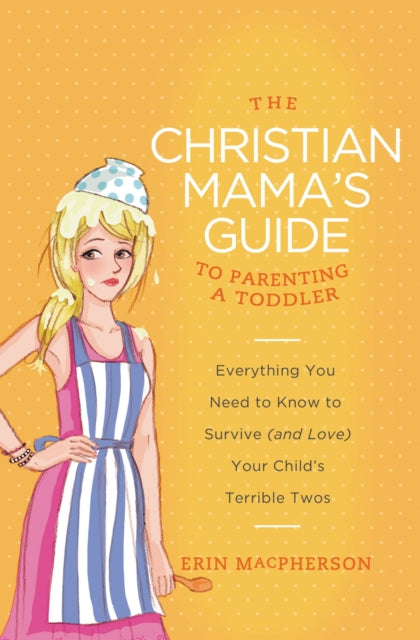 Book cover of: Christian Mama's Guide to Parenting a Toddler. By: Erin MacPherson
