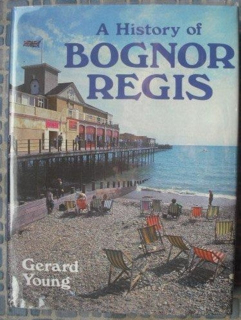 Book cover of: History of Bognor Regis