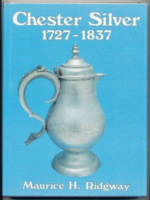 Book cover of: Chester Silver, 1727-1837