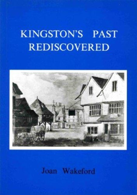 Book cover of: Kingston's Past Rediscovered. By: Joan Wakeford