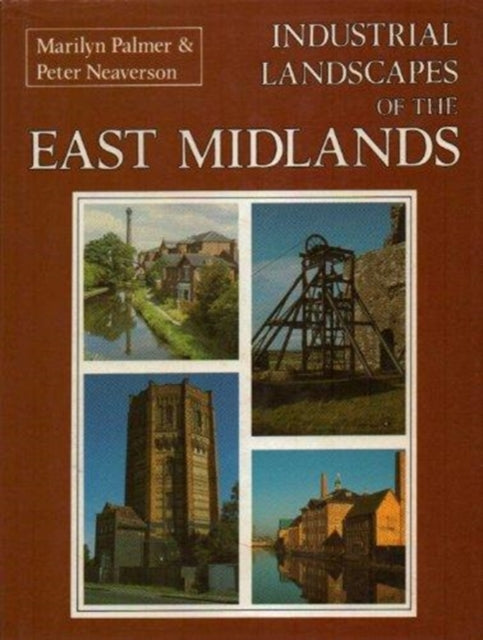 Book cover of: Industrial Landscapes of the East Midlands