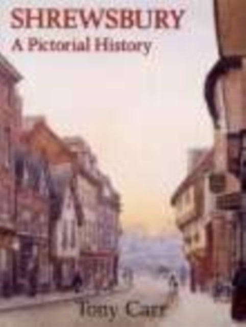 Book cover of: Shrewsbury A Pictorial History. By: Anthony Carr