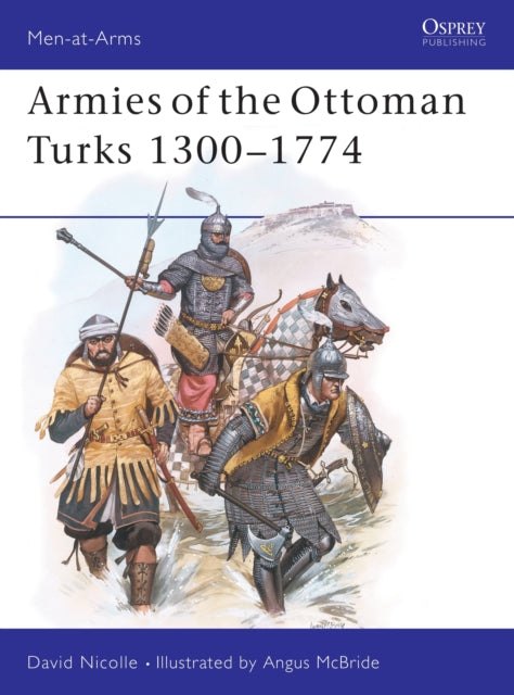 Book cover of: Armies of the Ottoman Turks 1300–1774. By: David Nicolle