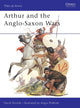 Book cover of: Arthur and the Anglo-Saxon Wars. By: David Nicolle