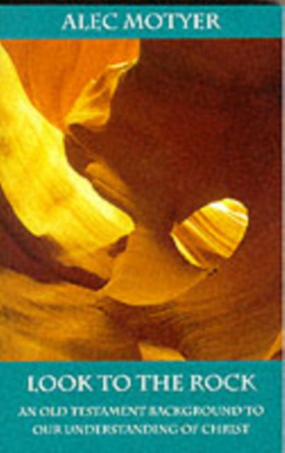 Book cover of: Look to the Rock. By: J.A. Motyer