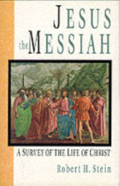 Book cover of: Jesus the Messiah. By: R.H. Stein