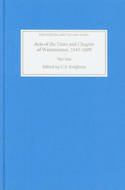 Book cover of: Acts of the Dean and Chapter of Westminster, 1543-1609. By: C.S. Knighton