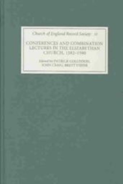 Book cover of: Conferences and Combination Lectures in the Elizabethan Church: Dedham and Bury St Edmunds, 1582-1590