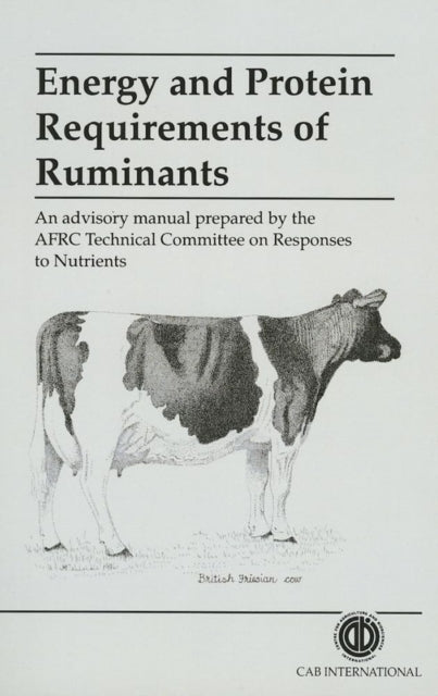 Book cover of: Energy and Protein Requirements of Ruminants. By: AFRC Technical Committee on Responses to Nutrients