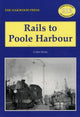 Book cover of: Rails to Poole Harbour. By: Colin Stone