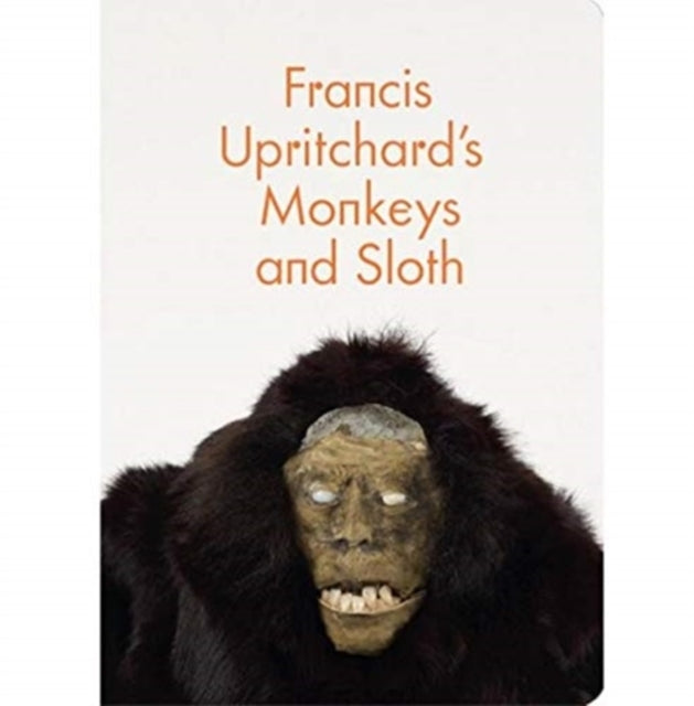 Book cover of: Francis Upritchard's Monkeys and Sloth. By: Francis Upritchard