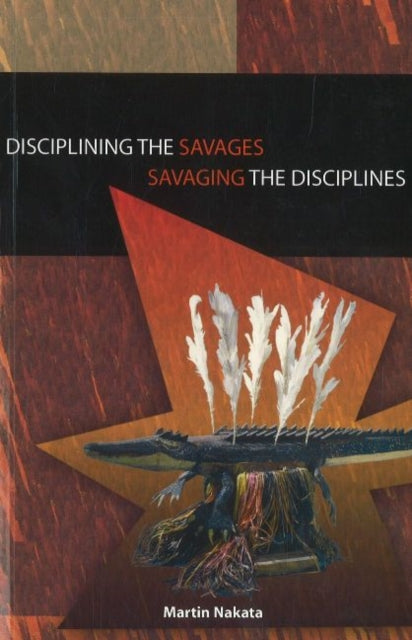 Book cover of: Disciplining the Savages Savaging the Disciplines. By: Martin Nakata