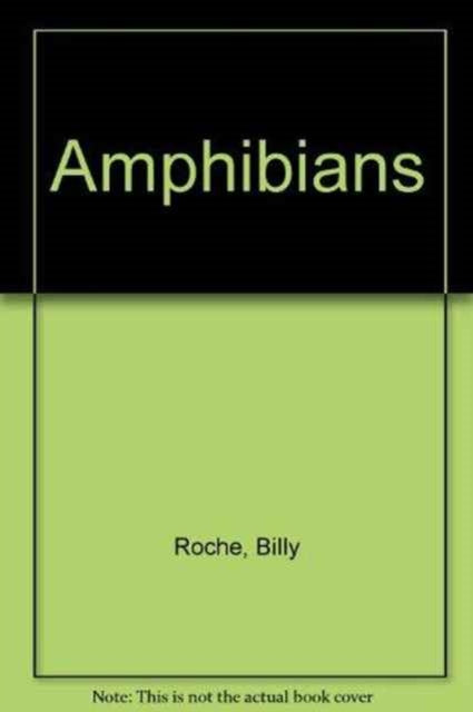 Book cover of: Amphibians. By: Billy Roche