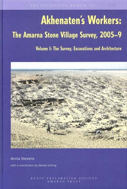 Book cover of: Akhenaten's Workers: The Amarna Stone Village Survey, 2005-9, Volume I. By: Anna Stevens