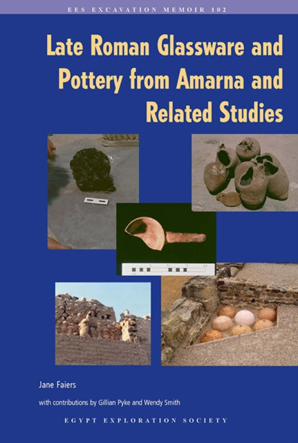 Book cover of: Late Roman Glassware and Pottery from Amarna and Related Studies. By: Jane Faiers