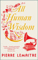 Book cover of: All Human Wisdom. By: Pierre Lemaitre