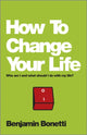Book cover of: How To Change Your Life. By: Benjamin Bonetti