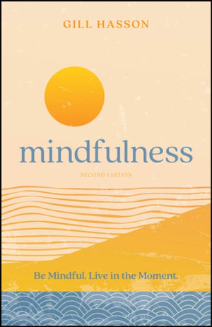 Mindfulness, Be Mindful. Live in the Moment.