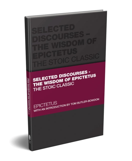 Selected Discourses - The Wisdom of Epictetus, The Stoic Classic