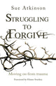 Book cover of: Struggling to Forgive. By: Sue Atkinson