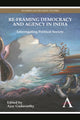 Book cover of: Re-framing Democracy and Agency in India. By: Ajay Gudavarthy