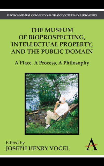 Book cover of: Museum of Bioprospecting, Intellectual Property, and the Public Domain. By: Joseph Henry Vogel