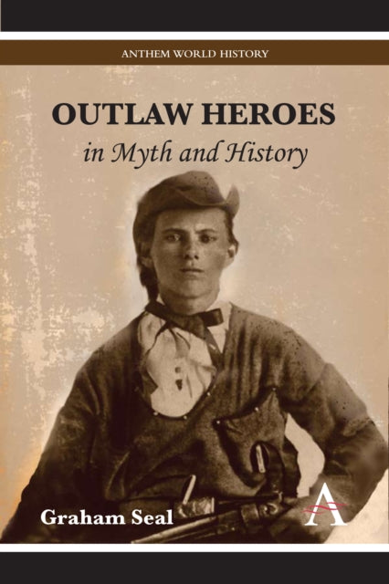 Book cover of: Outlaw Heroes in Myth and History. By: Graham Seal.