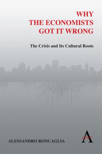 Book cover of: Why the Economists Got It Wrong. By: Alessandro Roncaglia