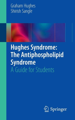 Hughes Syndrome: The Antiphospholipid Syndrome