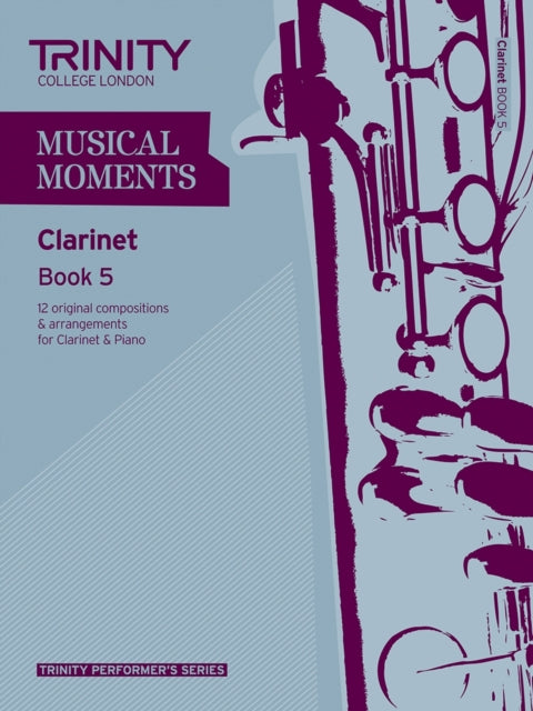 Book cover of: Musical Moments Clarinet Book 5. By: TRINITY GUILDHALL