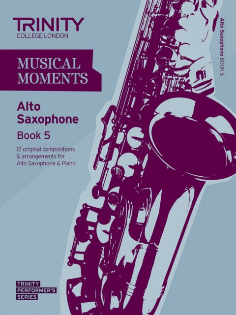 Book cover of: Musical Moments Alto Saxophone Book 5. By: TRINITY GUILDHALL