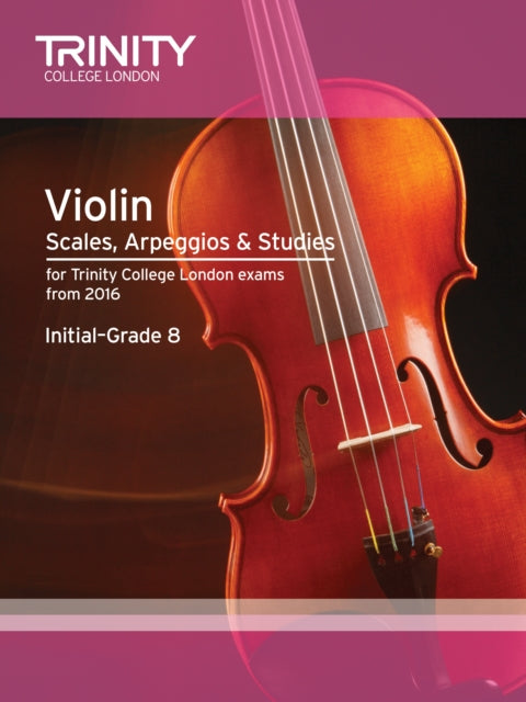 Book cover of: Violin Scales, Arpeggios & Studies Initial–Grade 8 from 2016. By: TRINITY COLLEGE LONDON