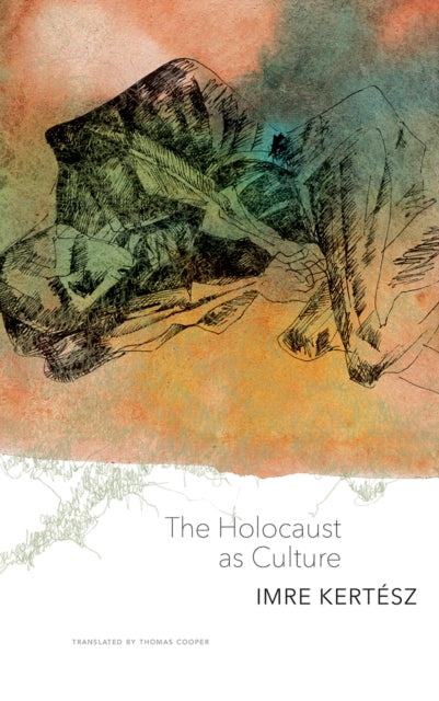 Book cover of: Holocaust as Culture. By: Imre Kertész