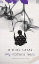 Book cover of: My Mother's Tears. By: Michel Layaz
