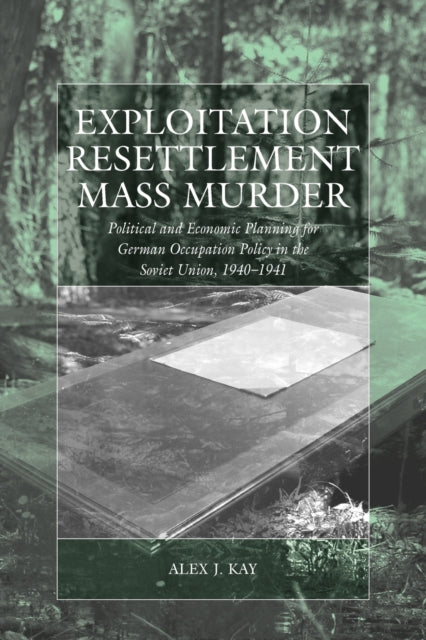 Book cover of: Exploitation, Resettlement, Mass Murder. By: Alex J. Kay