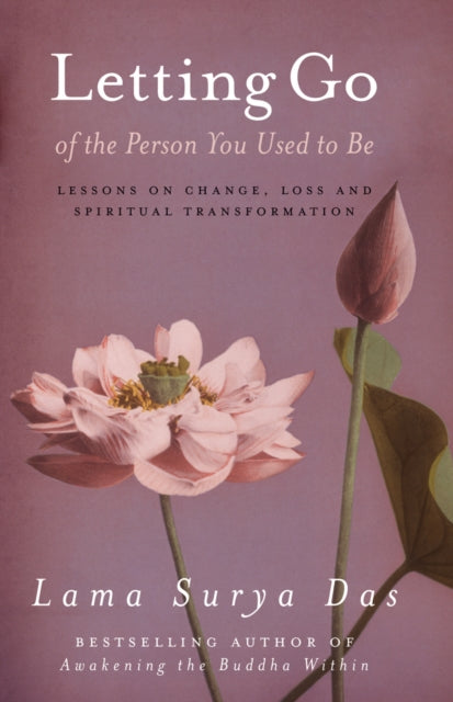Book cover of: Letting Go Of The Person You Used To Be. By: Surya Das