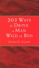 Book cover of: 203 Ways to Drive a Man Wild in Bed. By: Olivia St. Claire