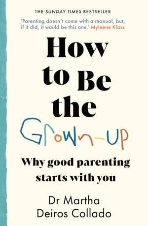 How to Be The Grown-Up, Why Good Parenting Starts with You