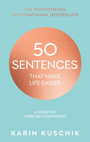 50 Sentences That Make Life Easier, A Guide for More Self-Confidence