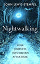 Nightwalking, Four Journeys into Britain After Dark 9780857529114 John Lewis-Stempel